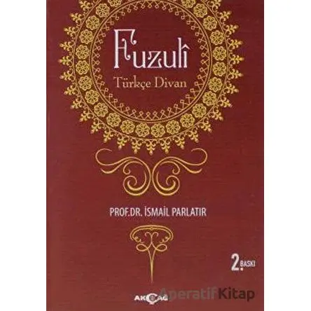 Fuzuli: Türkçe Divan - İsmail Parlatır - Akçağ Yayınları