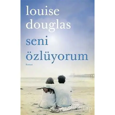 Seni Özlüyorum - Louise Douglas - Pegasus Yayınları