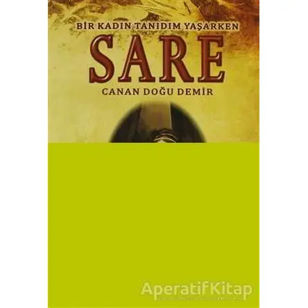 Sare - Bir Kadın Tanıdım Yaşarken - Canan Doğu Demir - Arkeoloji ve Sanat Yayınları