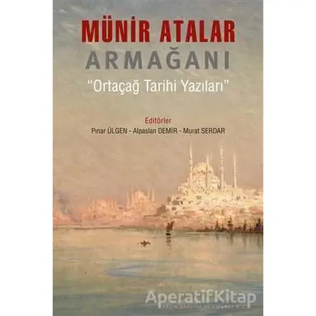 Münir Atalar Armağanı Ortaçağ Tarihi Yazıları - Murat Serdar - Arkeoloji ve Sanat Yayınları