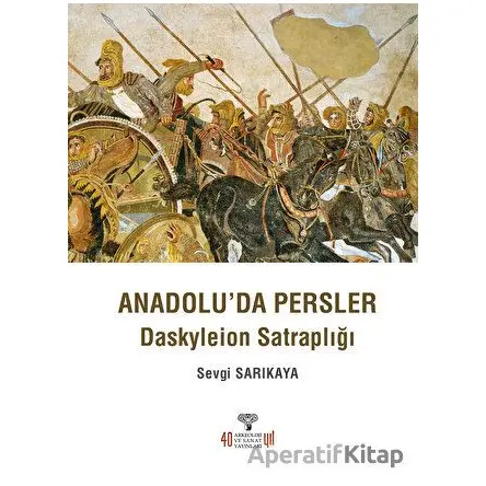 Anadoluda Persler - Sevgi Sarıkaya - Arkeoloji ve Sanat Yayınları