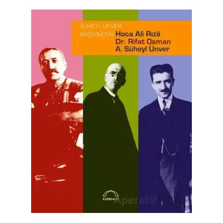 Süheyl Ünver Arşivinden Hoca Ali Rızâ, Dr. Rifat Osman, A. Süheyl Ünver