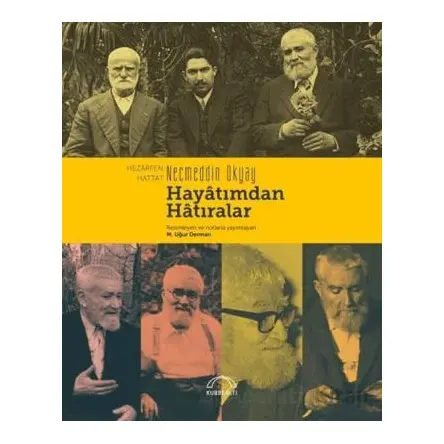 Hayatımdan Hatıralar - Hezârfen Necmettin Okyay - Kubbealtı Neşriyatı Yayıncılık