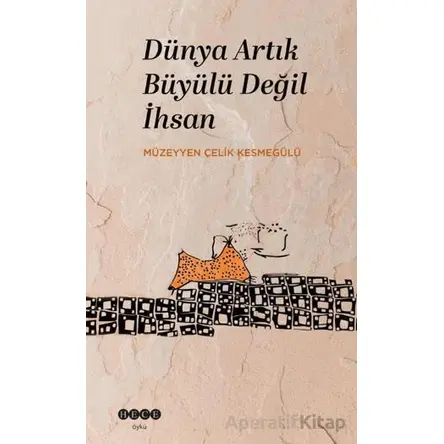 Dünya Artık Büyülü Değil İhsan - Müzeyyen Çelik Kesmegülü - Hece Yayınları