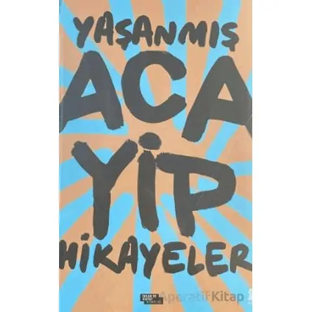 Yaşanmış Acayip Hikayeler - Ahmet Ziya Kahraman - İnsan ve Hayat Kitaplığı
