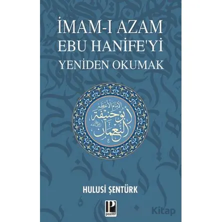 İmam-ı Azam Ebu Hanife’yi Yeniden Okumak - Hulusi Şentürk - Pozitif Yayınları