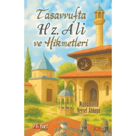 Tasavvufta Hz. Ali ve Hikmetleri - Veysel Akkaya - İlkharf Yayınevi