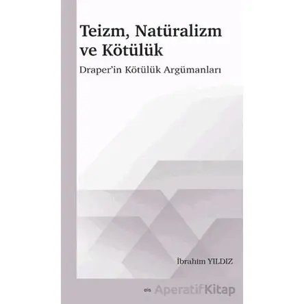 Teizm, Natüralizm ve Kötülük - İbrahim Yıldız - Elis Yayınları