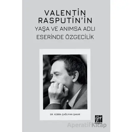 Valentin Rasputin’in Yaşa Ve Anımsa Adlı Eserinde Özgecilik - Kübra Çağlıyan Şakar - Gazi Kitabevi