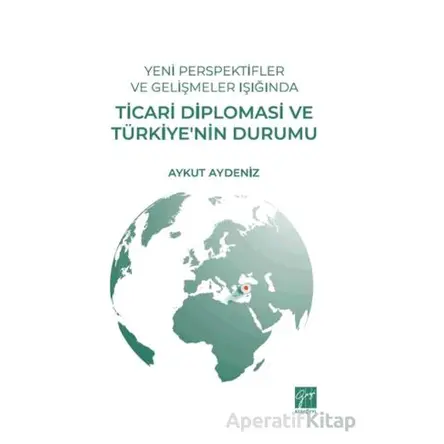 Yeni Perspektifler ve Gelişmeler Işığında Ticari Diplomasi ve Türkiye’nin Durumu