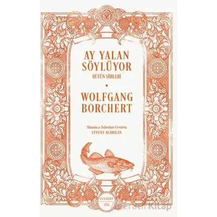 Ay Yalan Söylüyor/ Bütün Şiirleri - Wolfgang Borchert - Everest Yayınları
