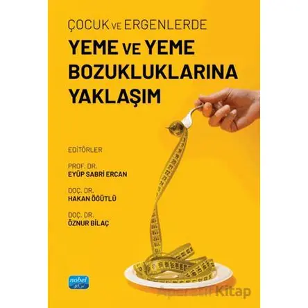 Çocuk ve Ergenlerde Yeme ve Yeme Bozukluklarına Yaklaşım - Kolektif - Nobel Akademik Yayıncılık