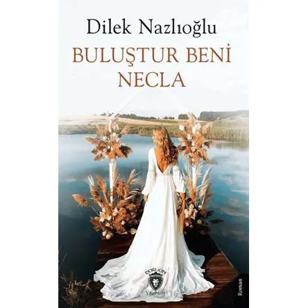 Buluştur Beni Necla - Dilek Nazlıoğlu - Dorlion Yayınları