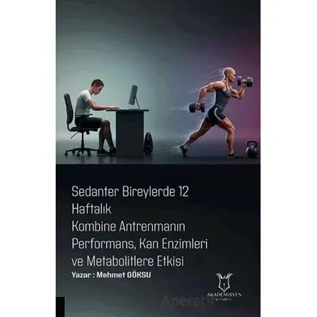 Sedanter Bireylerde 12 Haftalık Kombine Antrenmanın Performans, Kan Enzimleri ve Metabolitlere Etkis