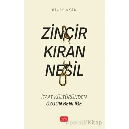 Zincir Kıran Nesil - İtaat Kültüründen Özgün Benliğe - Belin Aksu - Nobel Bilimsel Eserler