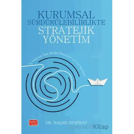 Kurumsal Sürdürülebilirlikte Stratejik Yönetim - Başak Demiray - Nobel Bilimsel Eserler