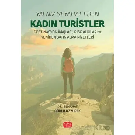 Yalnız Seyahat Eden Kadın Turistler: Destinasyon İmajları, Risk Algıları ve Yeniden Satın Alma Niyet