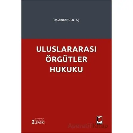 Uluslararası Örgütler Hukuku - Ahmet Ulutaş - Adalet Yayınevi