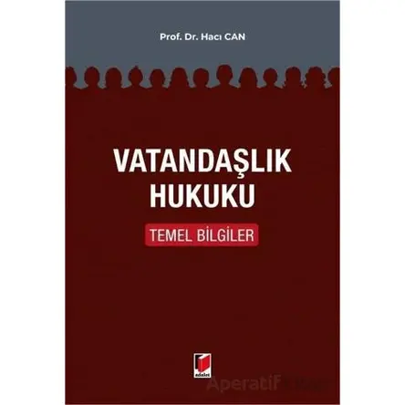 Vatandaşlık Hukuku Temel Bilgiler - Hacı Can - Adalet Yayınevi