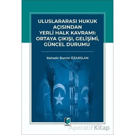 Uluslararası Hukuk Açısından Yerli Halk Kavramı: Ortaya Çıkışı, Gelişimi, Güncel Durumu