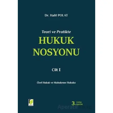 Teori ve Pratikte Hukuk Nosyonu Cilt I - Halil Polat - Adalet Yayınevi