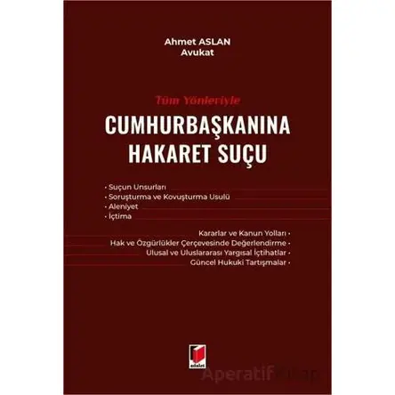 Tüm Yönleriyle Cumhurbaşkanına Hakaret Suçu - Ahmet Aslan - Adalet Yayınevi