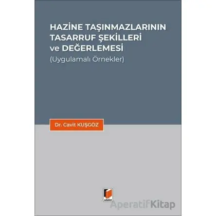 Hazine Taşınmazlarının Tasarruf Şekilleri ve Değerlemesi - Cavit Kuşgöz - Adalet Yayınevi