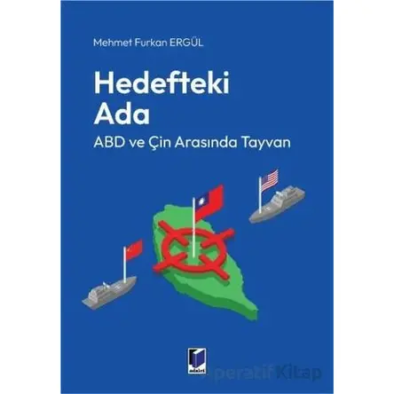 Hedefteki Ada: ABD ve Çin Arasında Tayvan - Mehmet Furkan Ergül - Adalet Yayınevi