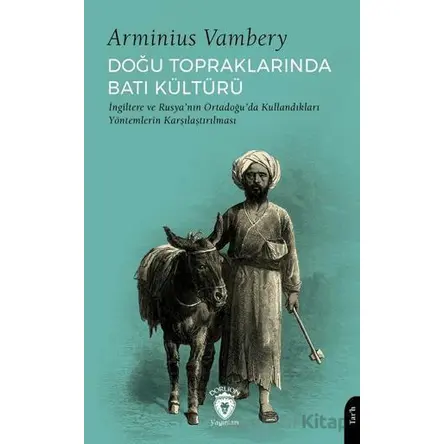 Doğu Topraklarında Batı Kültürü I·ngiltere ve Rusya’nın Ortadoğu’da Kullandıkları Yöntemlerin Karşıl