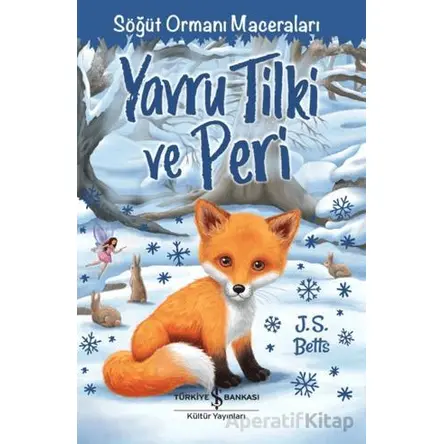Yavru Tilki ve Peri - Söğüt Ormanı Maceraları - J. S. Betts - İş Bankası Kültür Yayınları