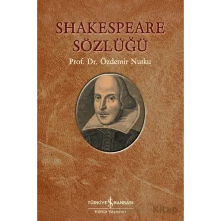 Shakespeare Sözlüğü - Özdemir Nutku - İş Bankası Kültür Yayınları