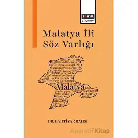 Malatya İli Söz Varlığı - Bahtiyar Bahşi - Eğitim Yayınevi - Bilimsel Eserler