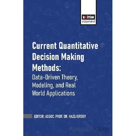 Current Quantitative Decision Making Methods: Data-Driven Theory, Modeling, and Real World Applicati