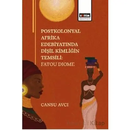 Postkolonyal Afrika Edebiyatında Dişil Kimliğin Temsili: Fatou Dıome