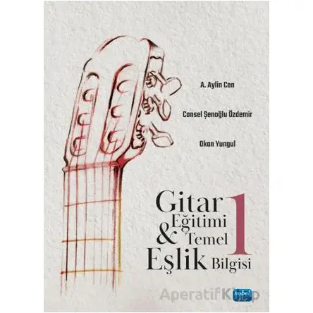 Gitar Eğitimi ve Temel Eşlik Bilgisi 1 - A. Aylin Can - Nobel Akademik Yayıncılık