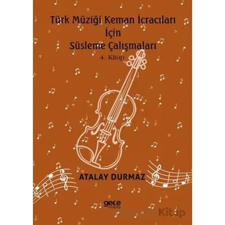 Türk Müziği Keman İcracıları için Süsleme Çalışmaları 4. Kitap - Atalay Durmaz - Gece Kitaplığı
