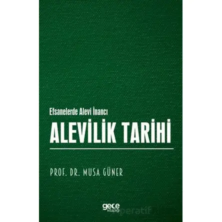 Alevilik Tarihi - Efsanelerde Alevi İnancı - Musa Güner - Gece Kitaplığı