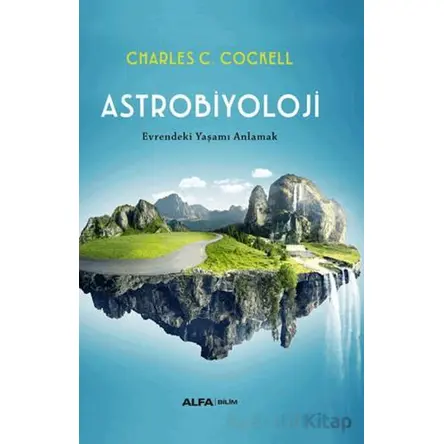 Astrobiyoloji/ Evrendeki Yaşamı Anlamak - Charles C. Cockell - Alfa Yayınları