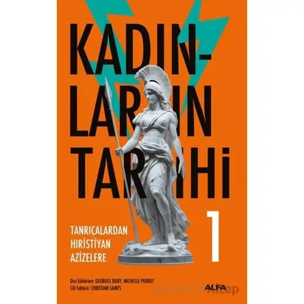 Kadınların Tarihi 1 - Tanrıçalardan Hıristiyan Azizelere - Georges Duby - Alfa Yayınları