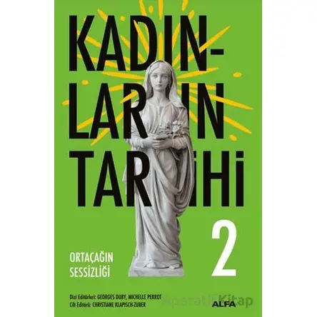 Kadınların Tarihi 2 - Ortaçağın Sessizliği - Georges Duby - Alfa Yayınları