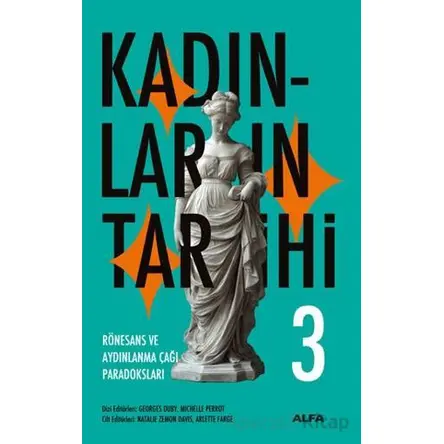Kadınların Tarihi 3 - Rönesans ve Aydınlanma Çağı Paradoksları - Georges Duby - Alfa Yayınları