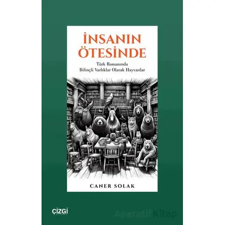 İnsanın Ötesinde Türk Romanında Bilinçli Varlıklar Olarak Hayvanlar