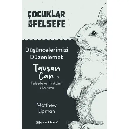 Çocuklar İçin Felsefe/ Düşüncelerimizi Düzenlemek: Tavşan Can’la Felsefeye İlk Adım Kılavuzu
