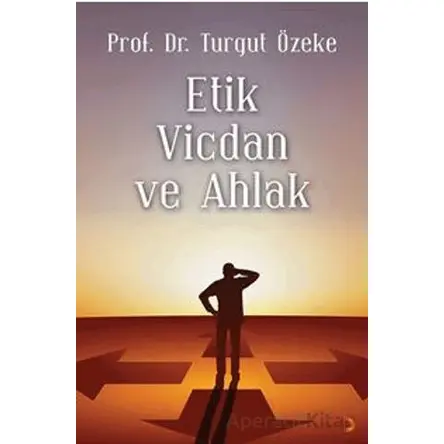 Etik, Vicdan ve Ahlak - Turgut Özeke - Cinius Yayınları