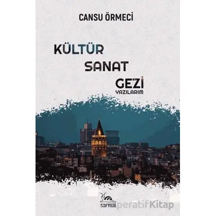 Kültür-Sanat-Gezi Yazılarım - Cansu Örmeci - Sarmal Kitabevi