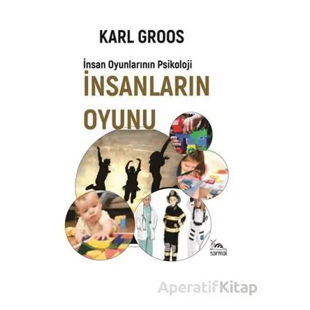 İnsanların Oyunu - İnsan Oyunlarının Psikolojisi - Karl Groos - Sarmal Kitabevi