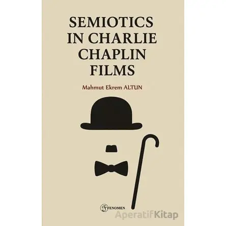 Semiotics in Charlie Chaplin Films - Mahmut Ekrem Altun - Fenomen Yayıncılık