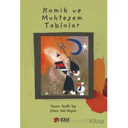 Komik ve Muhteşem Tablolar - Tevfik Taş - Scala Yayıncılık