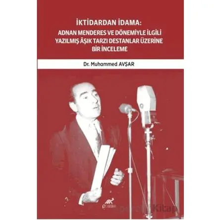 İktidardan İdama: Adnan Menderes ve Dönemiyle İlgili Yazılmış Aşık Tarzı Destanlar Üzerine Bir İncel