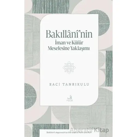 Bakıllânî’nin İman ve Ku¨fu¨r Meselesine Yaklaşımı - Raci Tanrıkulu - Fecr Yayınları